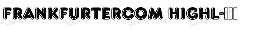 FrankfurterCom Highl字体转换 FrankfurterCom Highl字体转换
